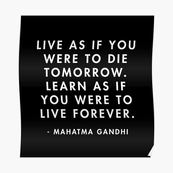 Gandhi Live As If You Were To Die Tomorrow Learn As If You Were To Live Forever Poster By Alanpun Redbubble