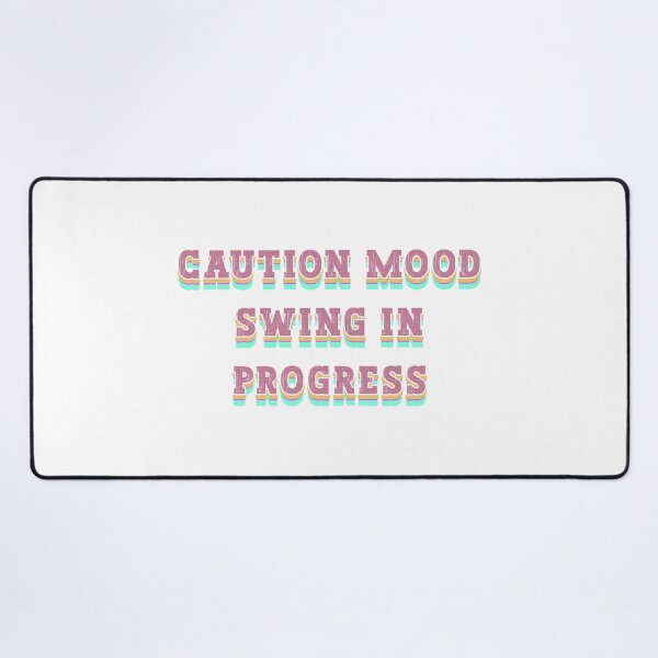 Item preview, Caution Mood Swing in Progress designed and sold by franktact.