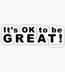 It's OK to be Great! Sticker