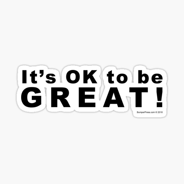 It's OK to be Great! Sticker