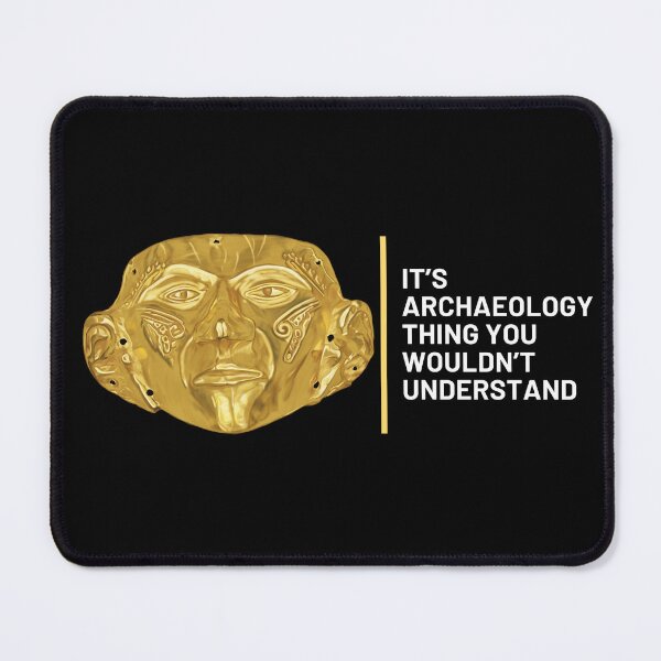 Item preview, Design for archaeologists with the phrase "it's an archeology thing that you wouldn't understand" next to Archaeological mask designed and sold by Carola-art.