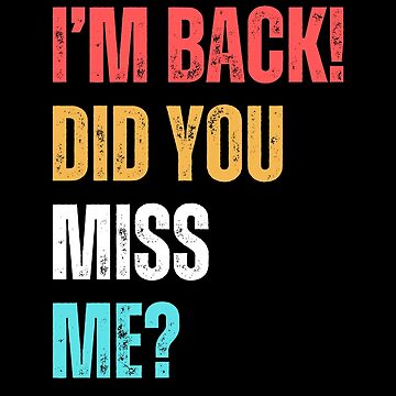 im back did you miss me Sticker