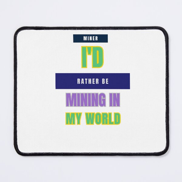 Item preview, I'd Rather Be Mining in My World designed and sold by DesignSwirl.