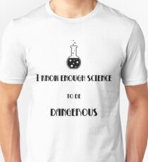 I Know enough Science to be Dangerous Unisex T-Shirt
