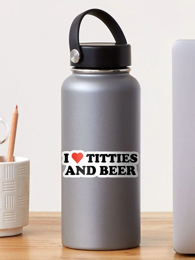 I Love Titties and Coors Light. Decal printed on white vinyl. for Sale 