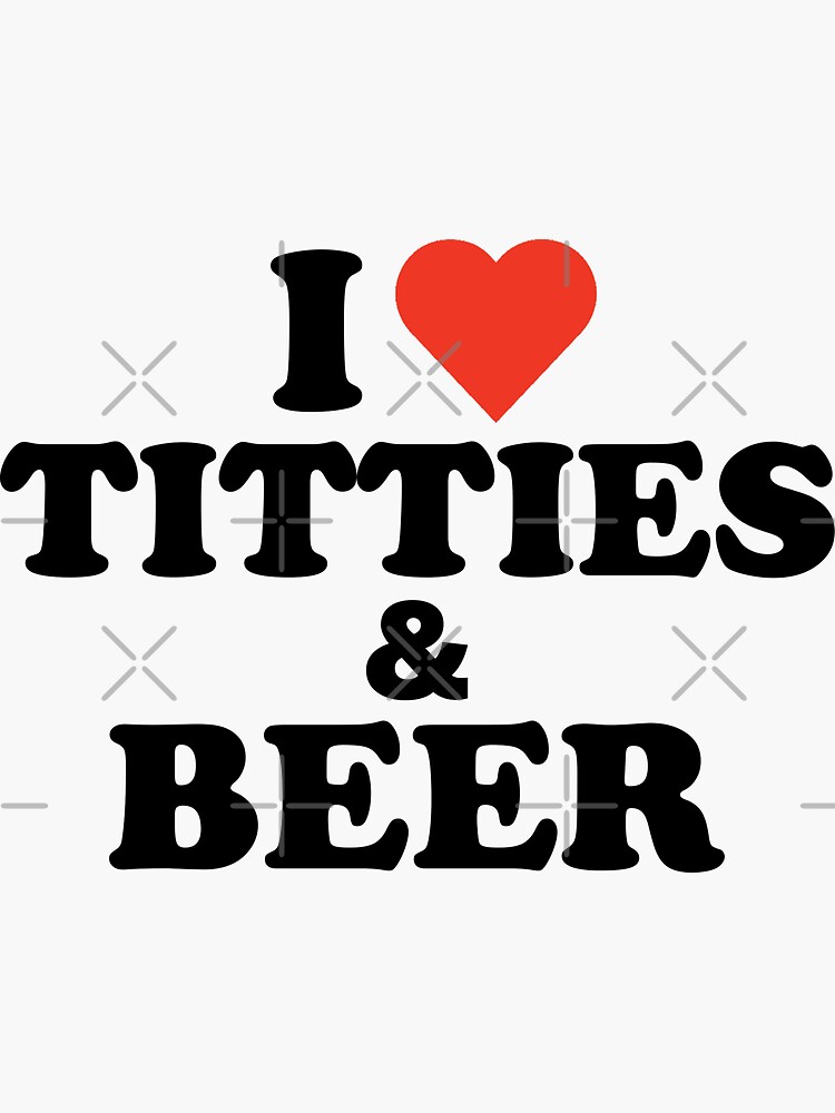 I Love Titties And Beer - Men Boobs Tits Real Men | Sticker