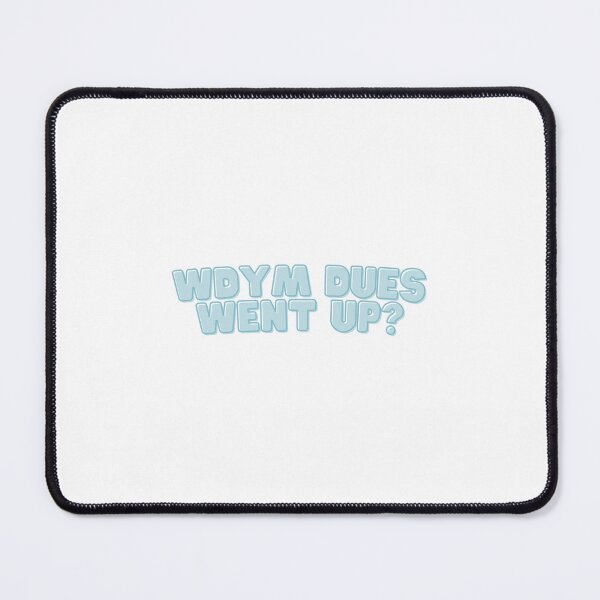 Item preview, WDYM Dues Went Up? - Blue Design designed and sold by Jenna Cage.