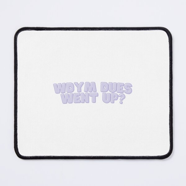 Item preview, WDYM Dues Went Up? - Purple Design designed and sold by Jenna Cage.