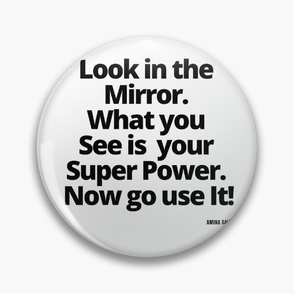 Item preview, Look in the mirror, what you see is your super power, now go use it. designed and sold by Finds.