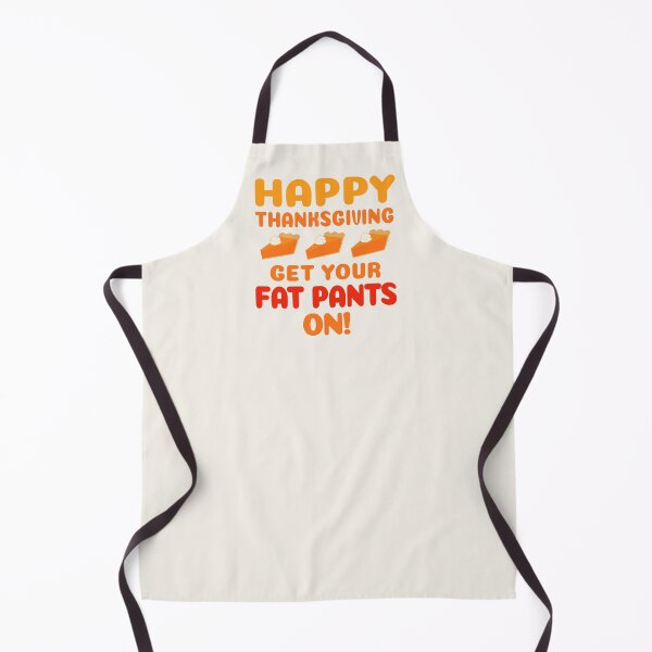 Item preview, Happy Thanksgiving Get Your Fat Pants On designed and sold by ArtVixen.
