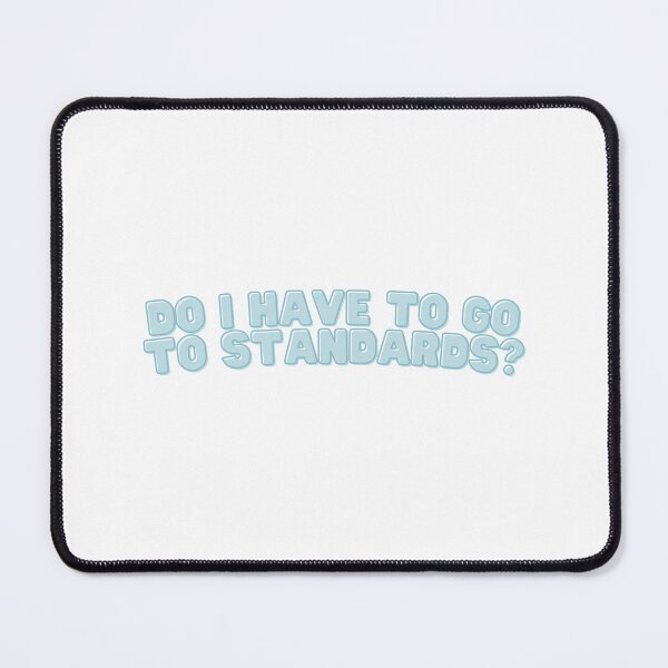 Item preview, Do I Have to go to Standards? - Blue Design designed and sold by Jenna Cage.