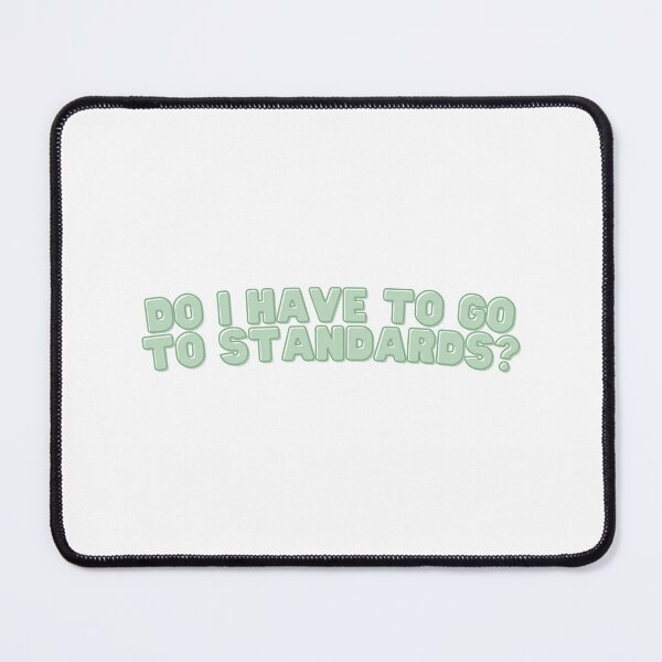 Item preview, Do I Have to go to Standards? - Green Design designed and sold by Jenna Cage.