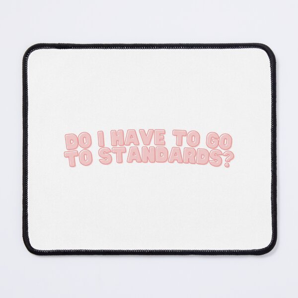 Item preview, Do I Have to go to Standards? - Pink Design designed and sold by Jenna Cage.