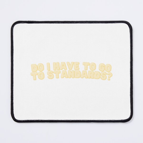 Item preview, Do I Have to go to Standards? - Yellow Design designed and sold by Jenna Cage.