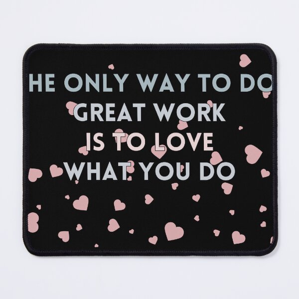 Item preview, THE ONLY WAY TO DO GREAT WORK IS TO LOVE WHAT YOU DO designed and sold by QBEKART.