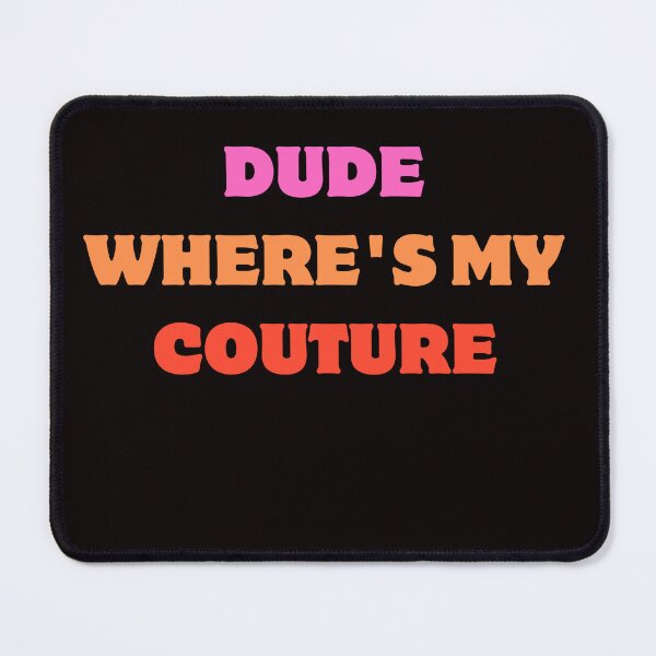 Item preview,  Dude Where's My Couture Funny Couture Sarcastic Quote designed and sold by AngelArtss.