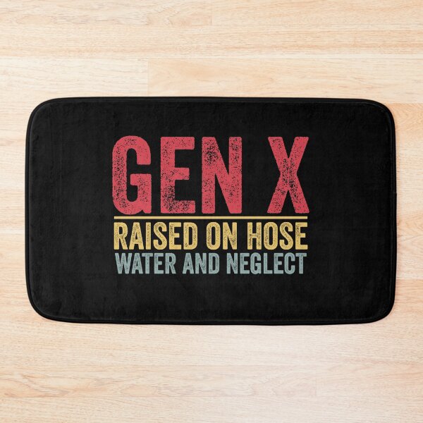 Item preview, GEN X raised on hose water and neglect Retro Generation X designed and sold by Amineharoni.