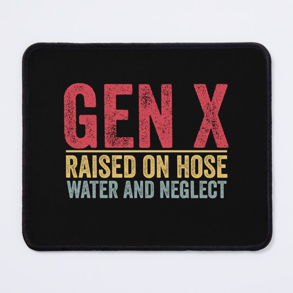 Item preview, GEN X raised on hose water and neglect Retro Generation X designed and sold by Amineharoni.