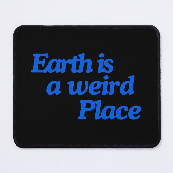 Item preview, EARTH IS A WEIRD PLACE. designed and sold by Detachedsoul.