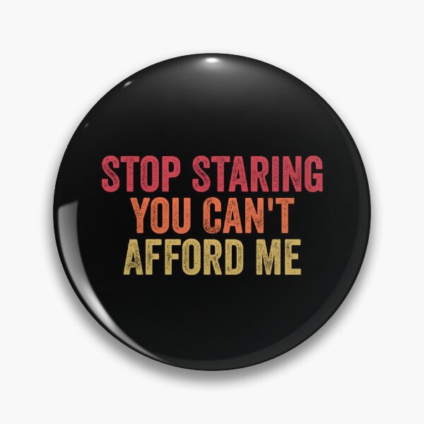 Item preview, Stop Staring You Can't Afford Me Funny Womens Mens designed and sold by Amineharoni.
