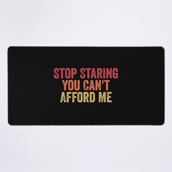 Item preview, Stop Staring You Can't Afford Me Funny Womens Mens designed and sold by Amineharoni.