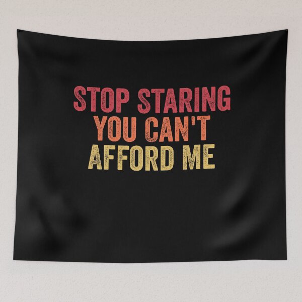 Item preview, Stop Staring You Can't Afford Me Funny Womens Mens designed and sold by Amineharoni.