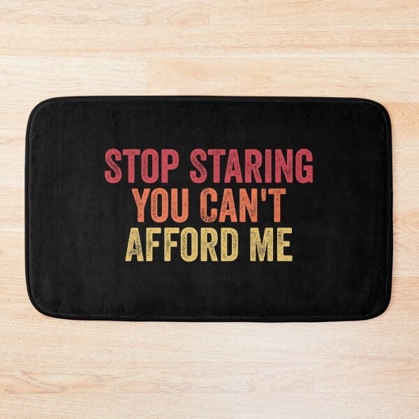 Item preview, Stop Staring You Can't Afford Me Funny Womens Mens designed and sold by Amineharoni.