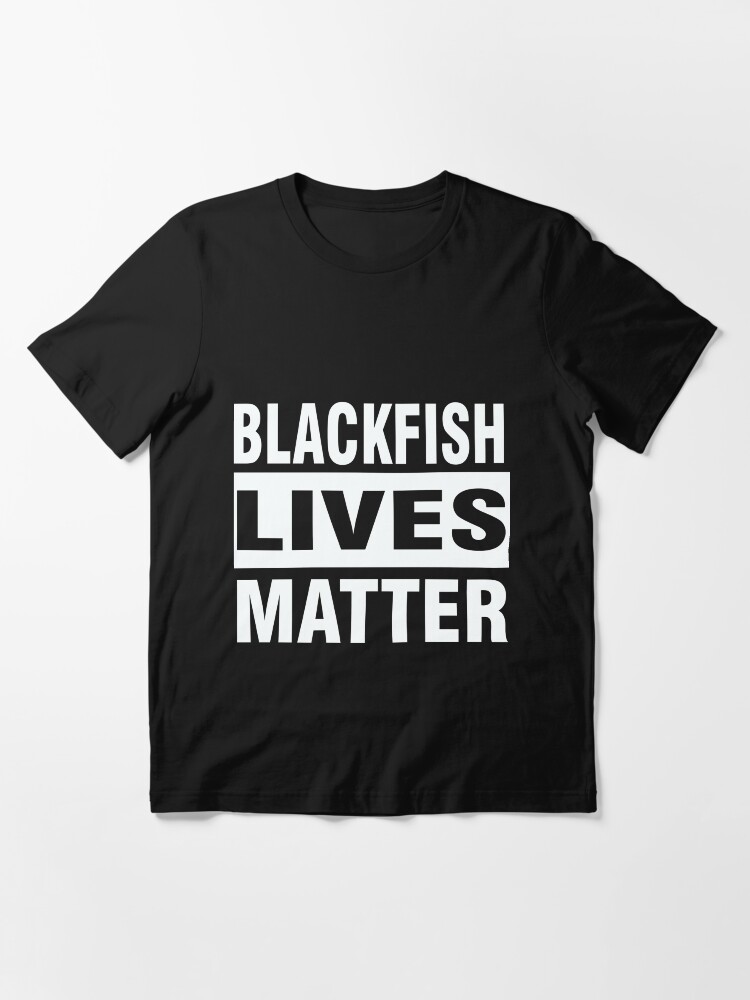 "BLACKFISH LIVES MATTER" Tshirt for Sale by teeshirtguy491 Redbubble funny tshirts