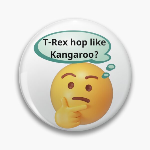 Item preview, Deep Thoughts: T-Rex hop like Kangaroo?  designed and sold by AnimeAero.