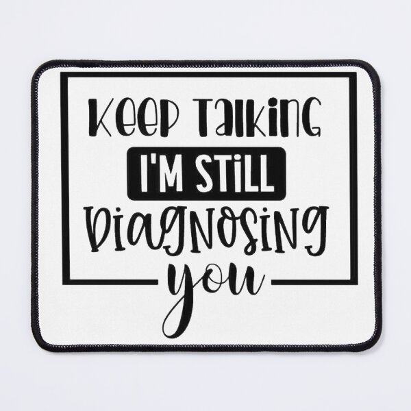 Item preview, Keep Talking I'm Still Diagnosing You. Funny Sarcastic Gifts designed and sold by Vicky021.