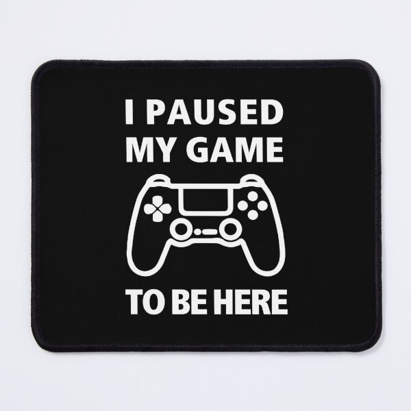 Item preview, I Paused My Game to Be Here Funny Video Gamer designed and sold by TRIO-STORE.