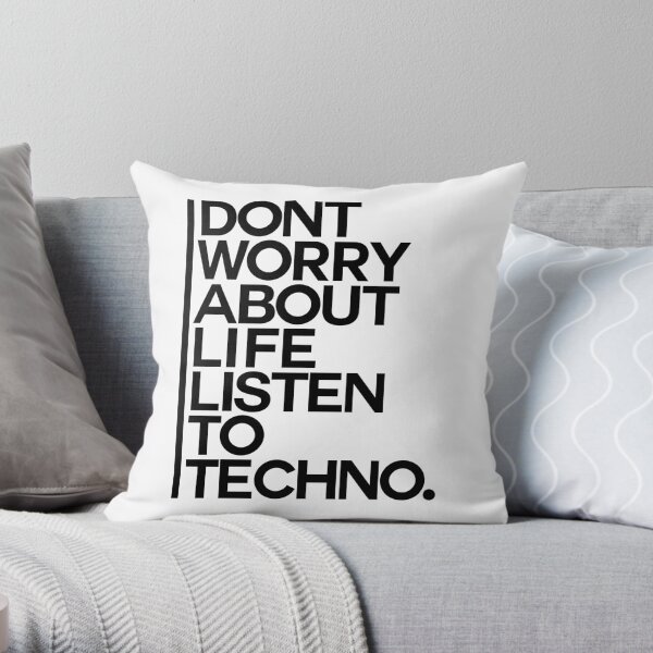 Don´t worry about Life. Listen to Techno #1 Dekokissen