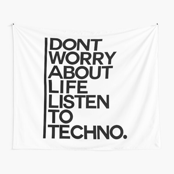Don´t worry about Life. Listen to Techno #1 Wandbehang