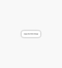 enjoy the little things Sticker