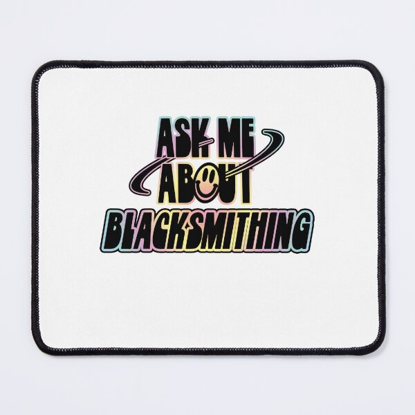 Item preview, Ask Me About Blacksmithing designed and sold by orlumbuspirate.