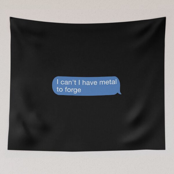 Item preview, I cant I have metal to forge designed and sold by orlumbuspirate.