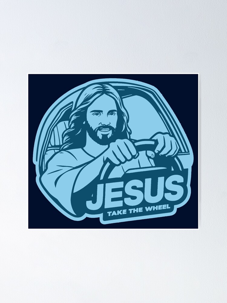 Jesus Takes the Wheel {Poster} Jesus Takes the Wheel {Poster}