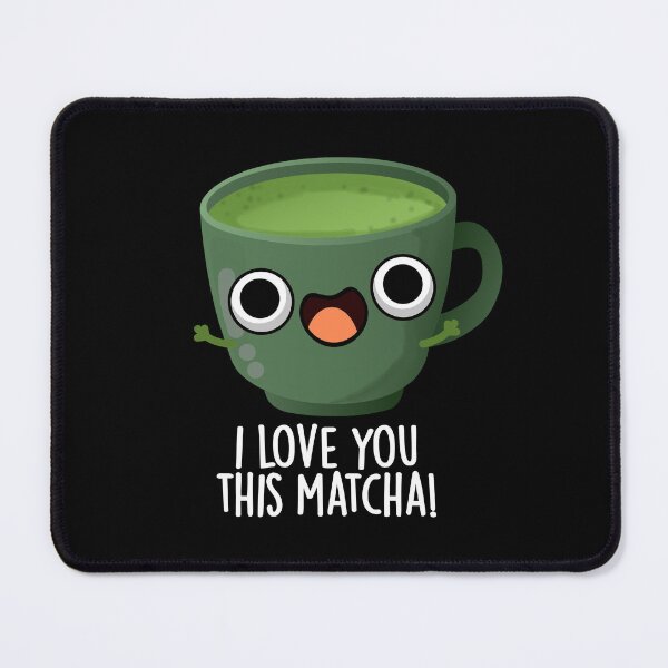 Item preview, I Love You This Matcha Funny Drink Puns (Dark BG) designed and sold by punnybone.