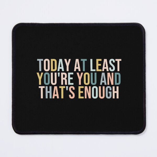 Item preview, today at least you're you and that's enough  designed and sold by MOONINSPIRATION.