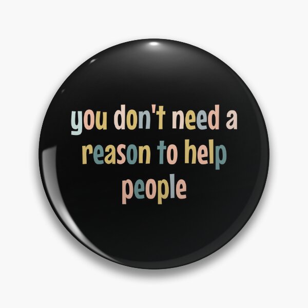 Item preview, You Don't Need A Reason To Help People designed and sold by MOONINSPIRATION.