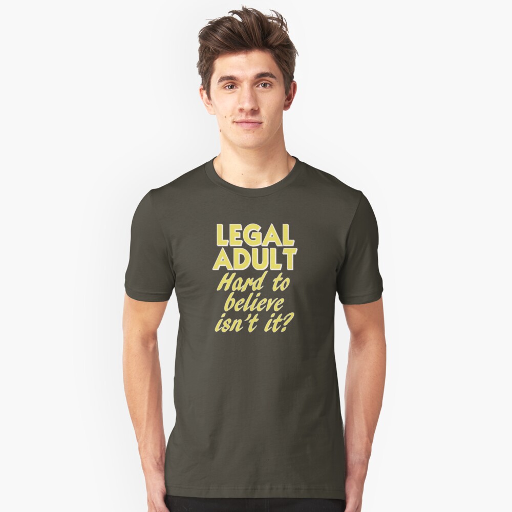 Legally Adult. Hard to Believe Isn't It? Slim Fit T-Shirt