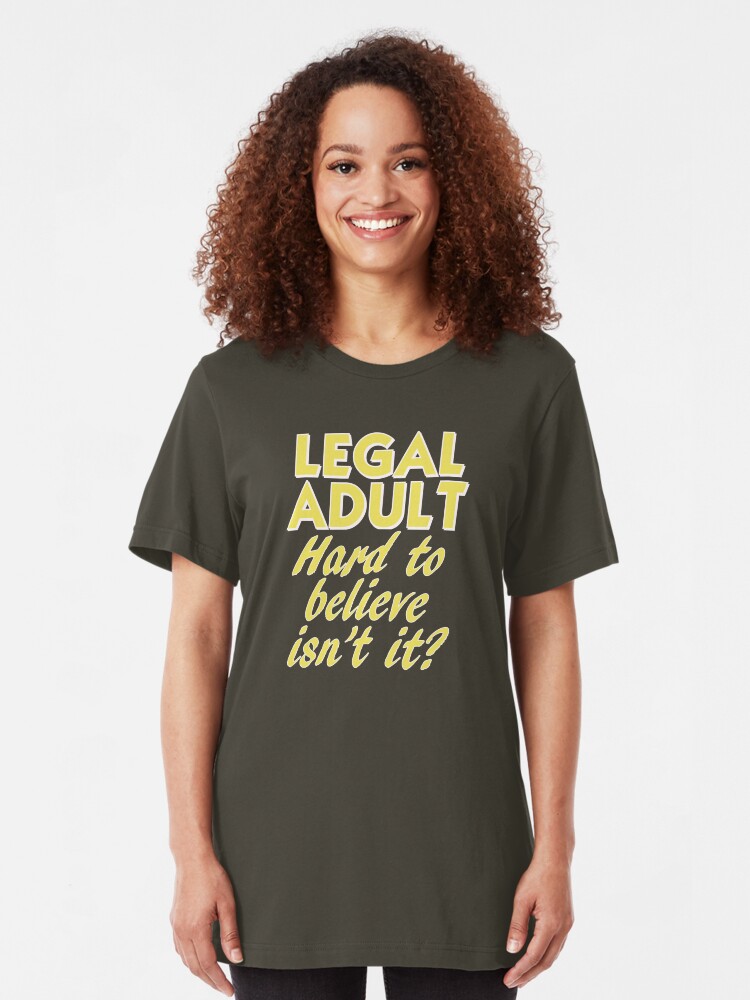 Alternate view of Legally Adult. Hard to Believe Isn't It? Slim Fit T-Shirt