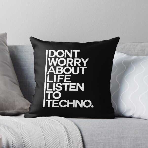 Don´t worry about Life. Listen to Techno #2 Dekokissen