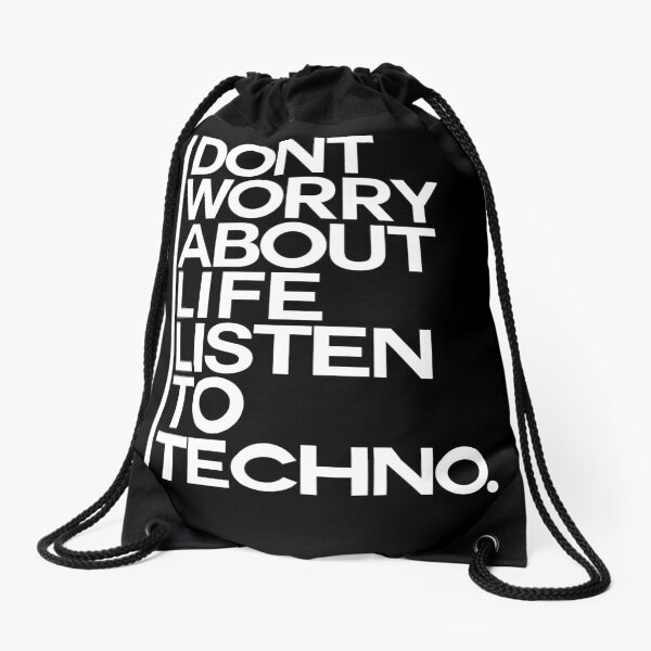 Don´t worry about Life. Listen to Techno #2 Turnbeutel