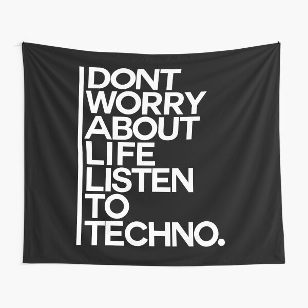 Don´t worry about Life. Listen to Techno #2 Wandbehang