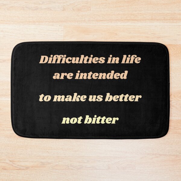 Item preview, DIFFICULTIES IN LIFE ARE INTENDED TO MAKE US BETTER NOT BITTER designed and sold by QBEKART.