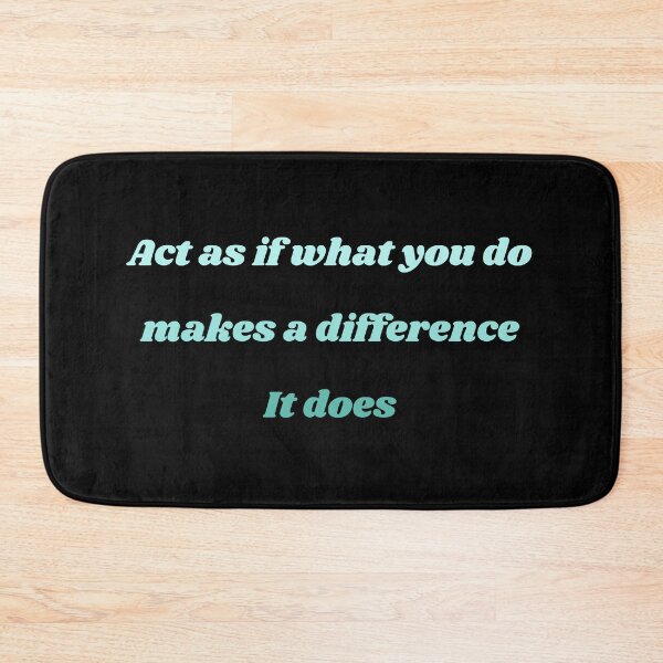 Item preview, ACT AS IF WHAT YOU DO MAKES A DIFFERENCE IT DOES designed and sold by QBEKART.