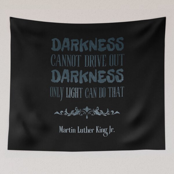 Item preview, Darkness Cannot Drive Out Darkness Quote designed and sold by ObsidianDaz.