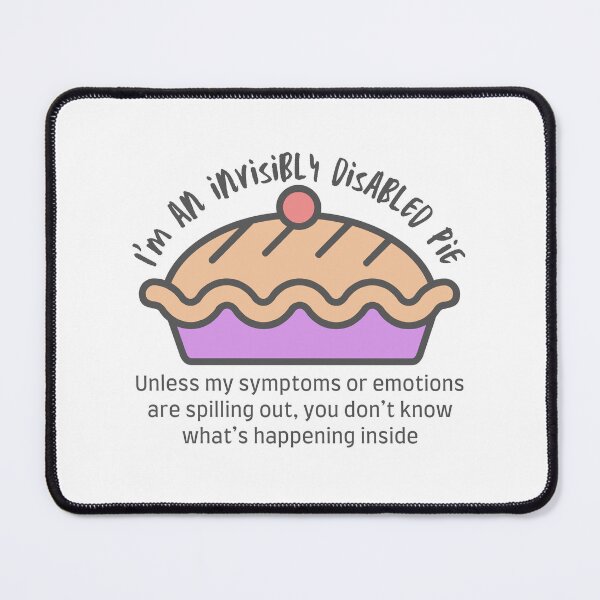 Item preview, I'm an invisibly disabled pie (version 2) designed and sold by Rebecca Tyler-Squires.