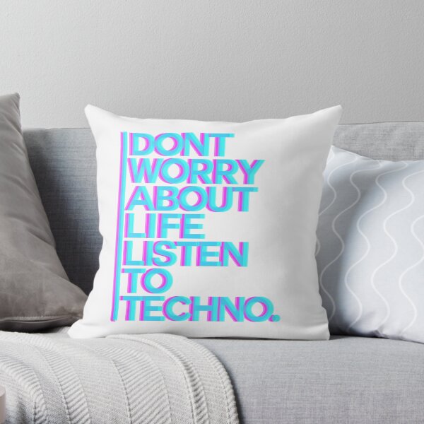 Don´t worry about Life. Listen to Techno #3 Dekokissen